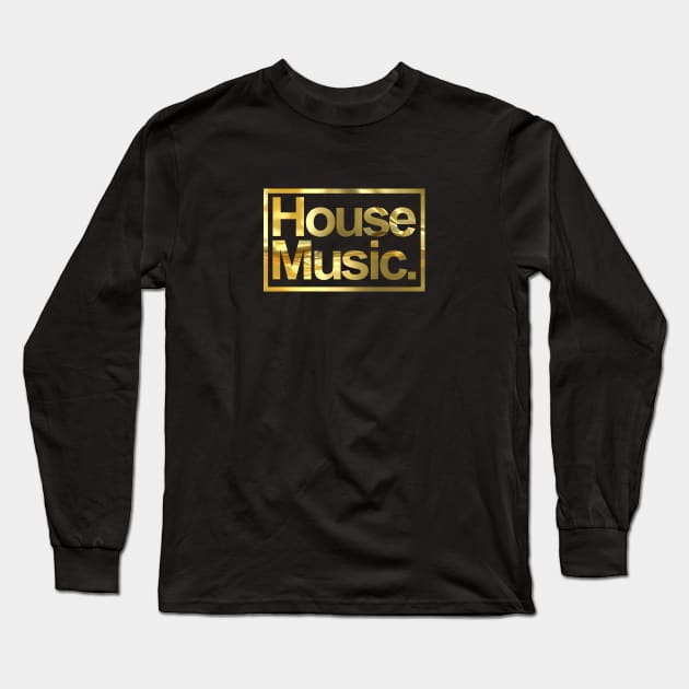 HOUSE MUSIC - FOR THE LOVE OF HOUSE GOLD EDITION Long Sleeve T-Shirt by BACK TO THE 90´S